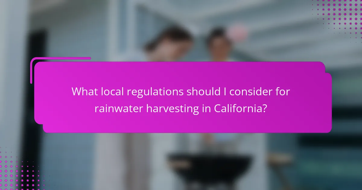 What local regulations should I consider for rainwater harvesting in California?
