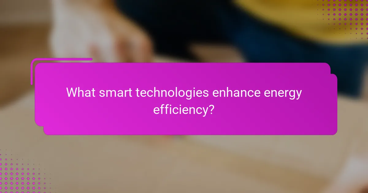 What smart technologies enhance energy efficiency?