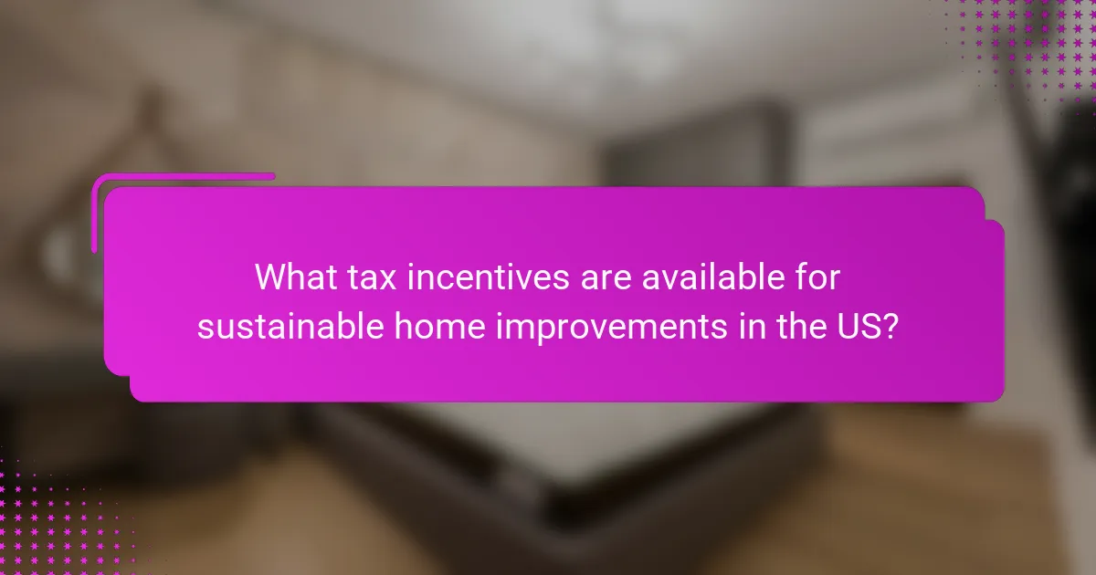 What tax incentives are available for sustainable home improvements in the US?