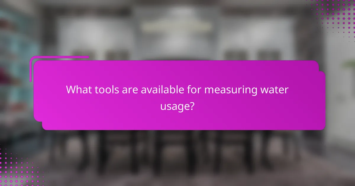 What tools are available for measuring water usage?