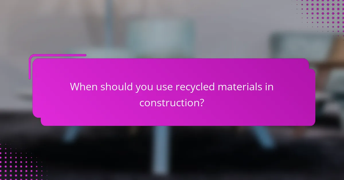 When should you use recycled materials in construction?